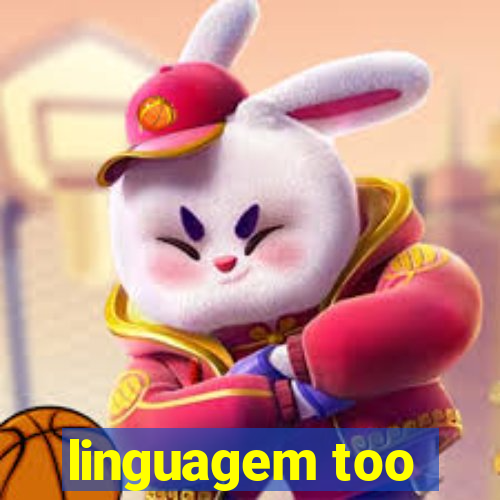 linguagem too